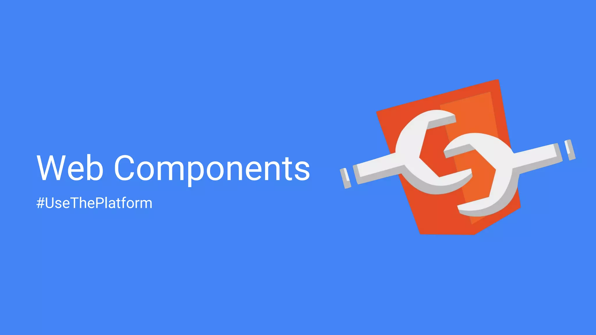Web Components
#UseThePlatform
 