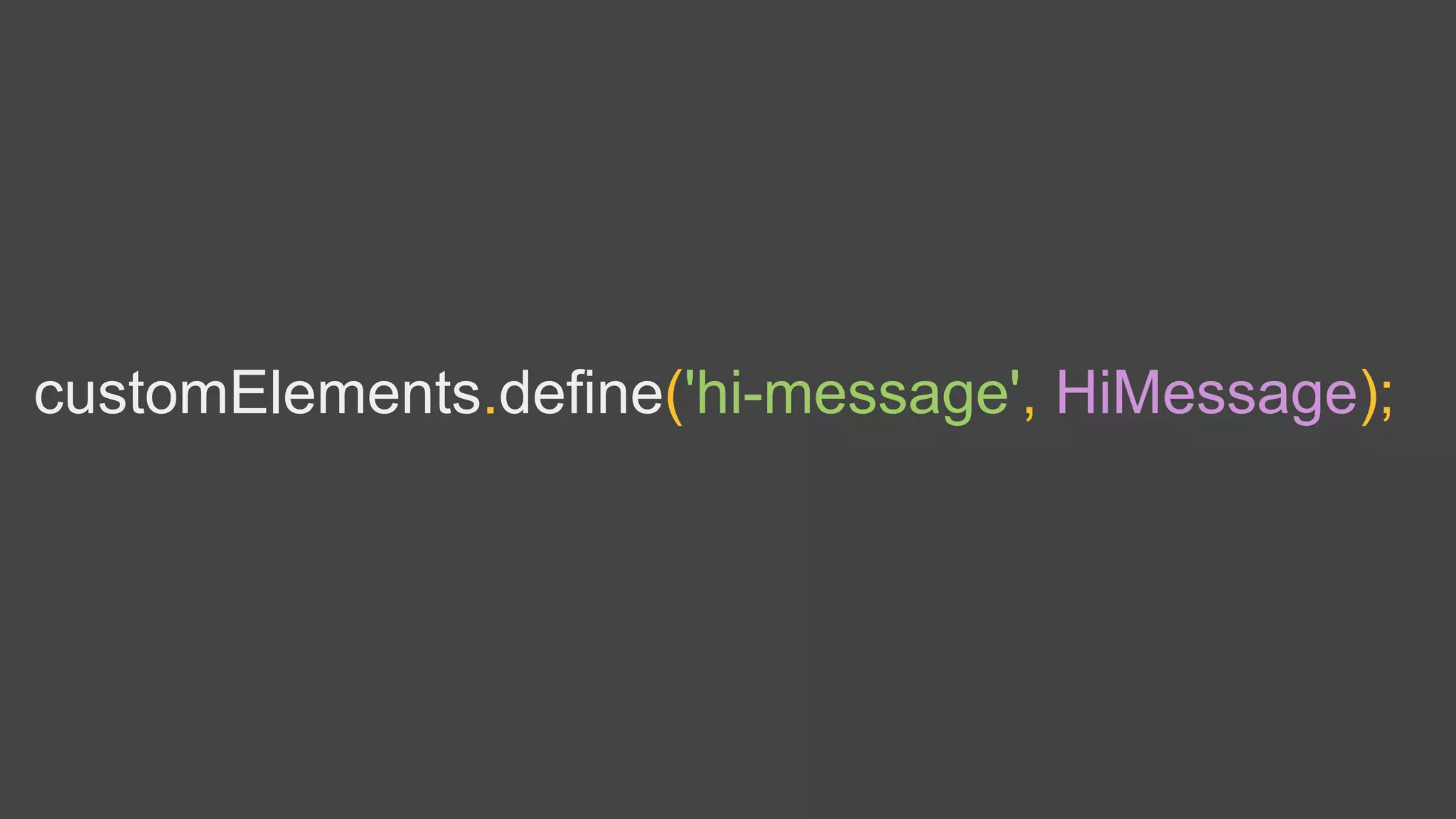 customElements.define('hi-message', HiMessage);
 