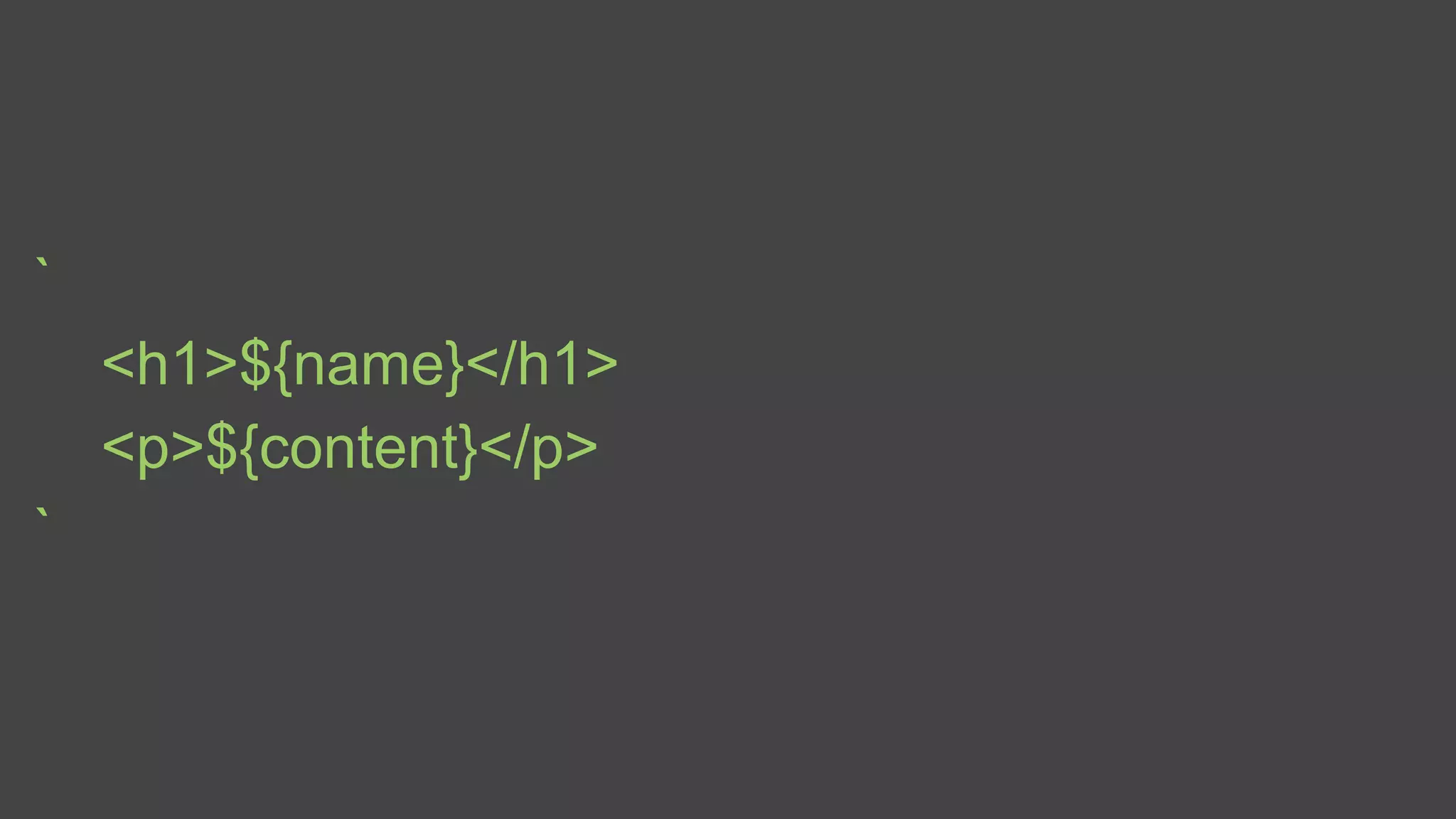 `
<h1>${name}</h1>
<p>${content}</p>
`
 