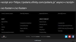 <script src="https://polaris.xfinity.com/polaris.js" async></script>
<xc-footer></xc-footer>
 