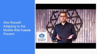 Alex Russell:
Adapting to the
Mobile Web F̶u̶t̶u̶r̶e̶
Present
 