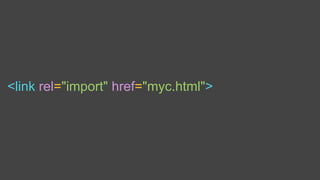 <link rel="import" href="myc.html">
 