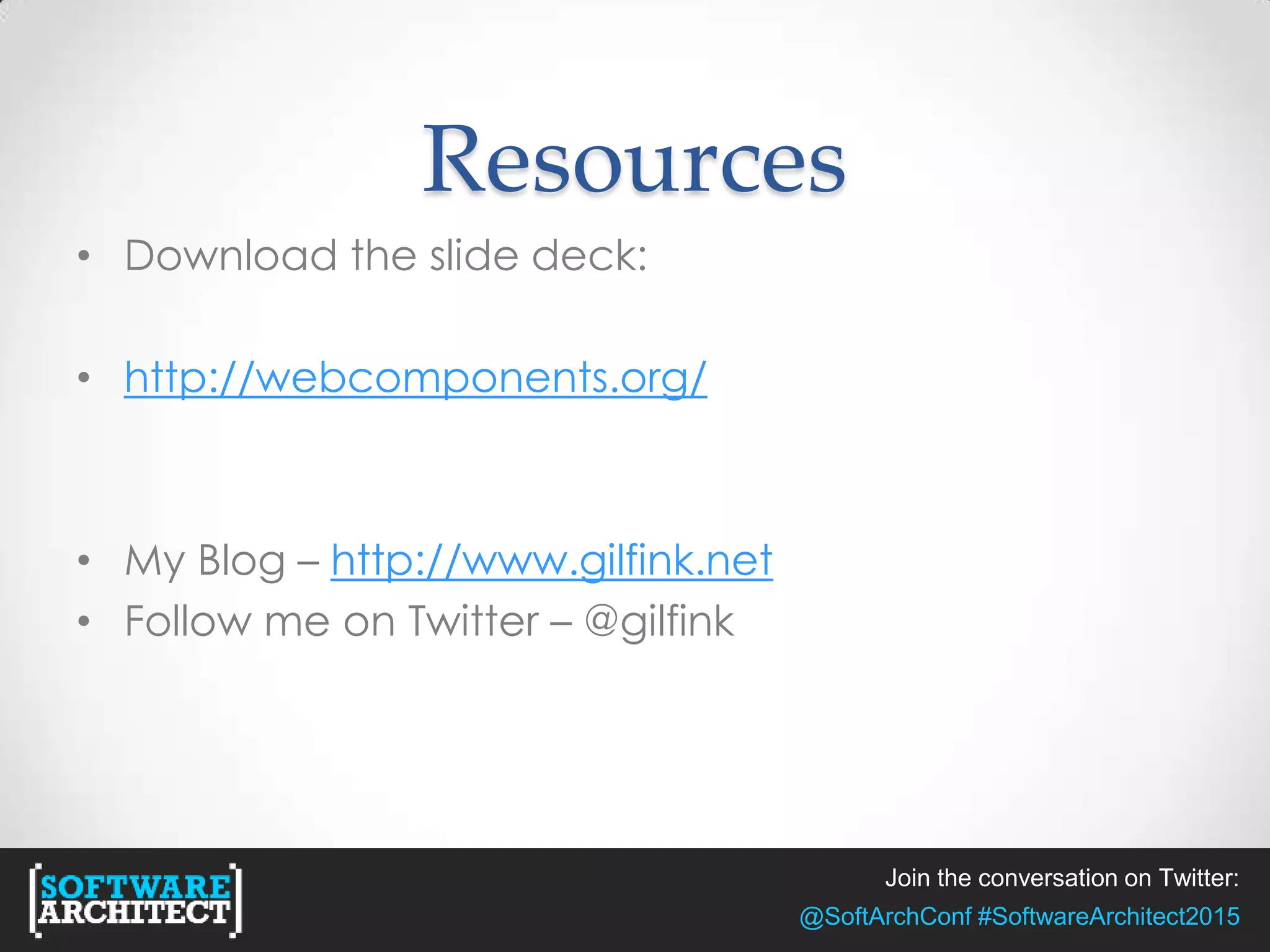 Join the conversation on Twitter:
@SoftArchConf #SoftwareArchitect2015
Resources
• Download the slide deck:
• http://webcomponents.org/
• My Blog – http://www.gilfink.net
• Follow me on Twitter – @gilfink
 
