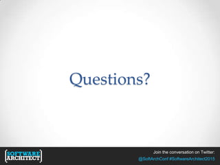Join the conversation on Twitter:
@SoftArchConf #SoftwareArchitect2015
Questions?
 