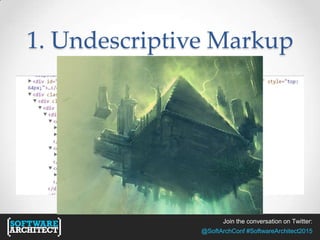 Join the conversation on Twitter:
@SoftArchConf #SoftwareArchitect2015
1. Undescriptive Markup
Google+ Example
 