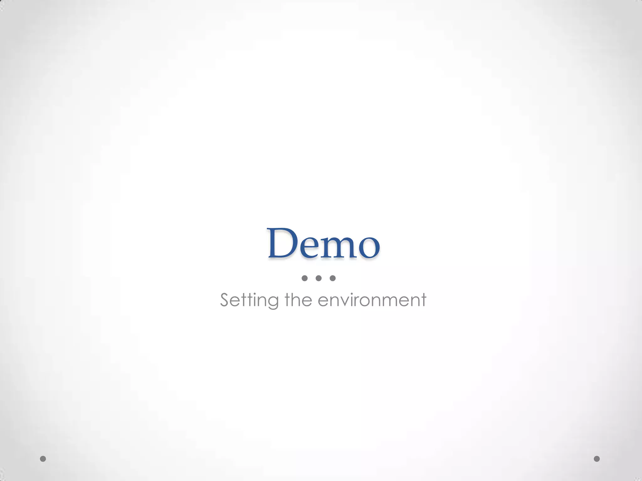 Demo
Setting the environment
 