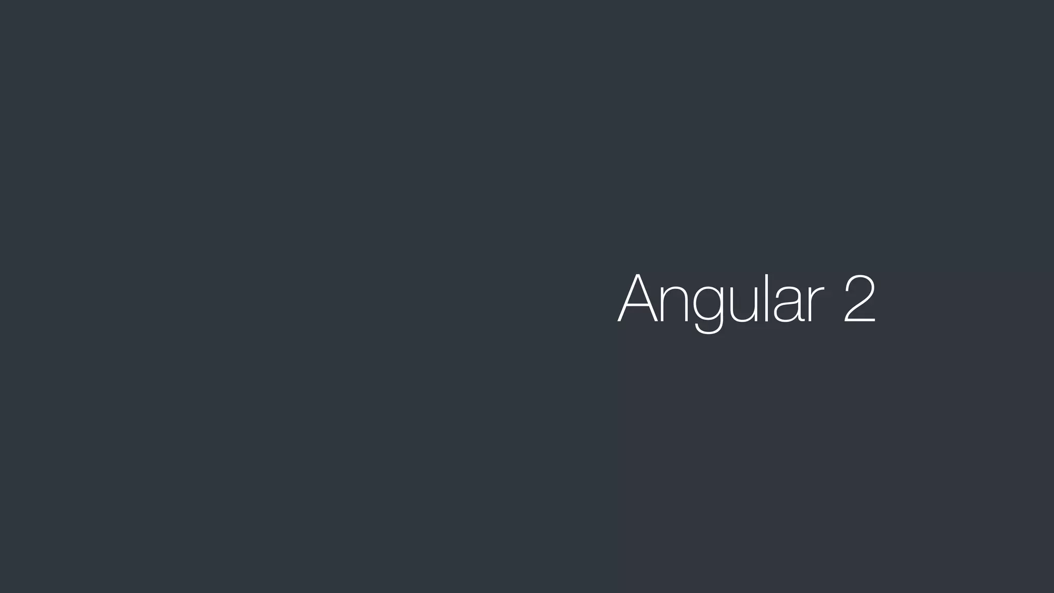 Angular 2
 