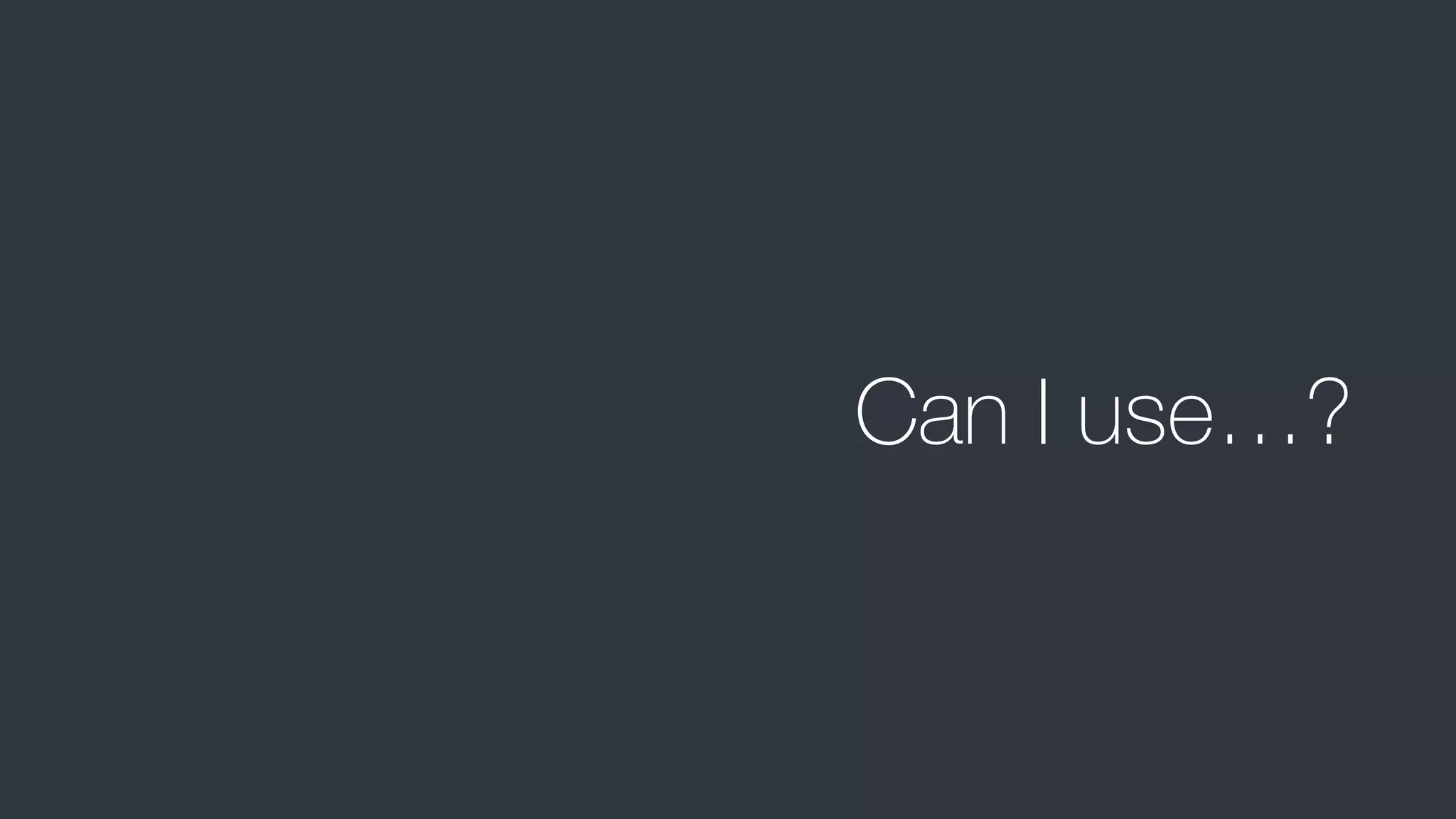 Can I use…?
 