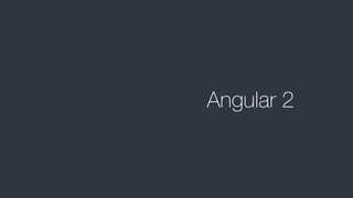Angular 2
 