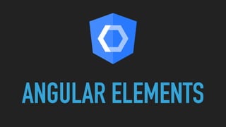 ANGULAR ELEMENTS
 