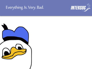 Everything.Is.Very.Bad.
 