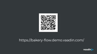 https://bakery-ﬂow.demo.vaadin.com/
 