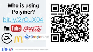 Web Components with Polymer @ Google I/O, Extended Cuiabá
Who is using
Polymer?
bit.ly/2rCuX04
 