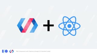 Web Components with Polymer @ Google I/O, Extended Cuiabá
+
 