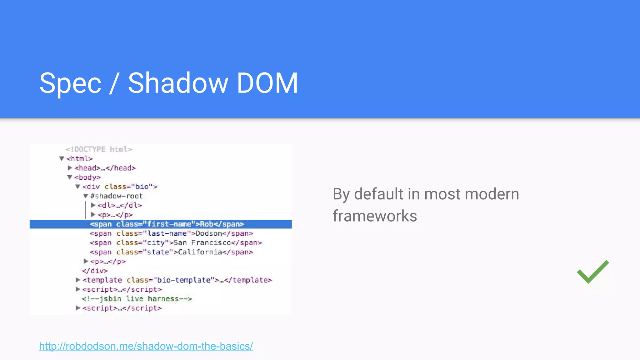 Spec / Shadow DOM
By default in most modern
frameworks
http://robdodson.me/shadow-dom-the-basics/
✅
 