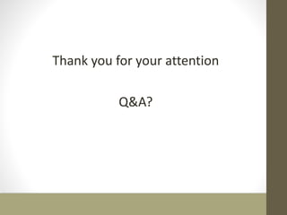 Thank you for your attention 
Q&A? 
