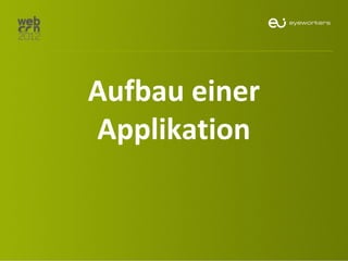 Aufbau einer
Applikation
 