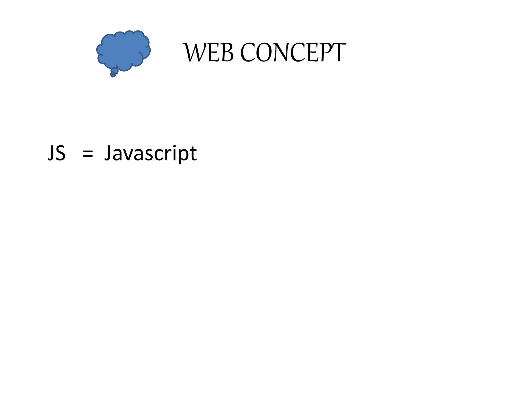 WEB CONCEPT
JS = Javascript