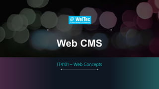 Web CMS
IT4101 – Web Concepts
 