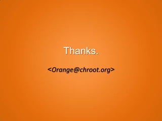 Thanks.
<Orange@chroot.org>
 