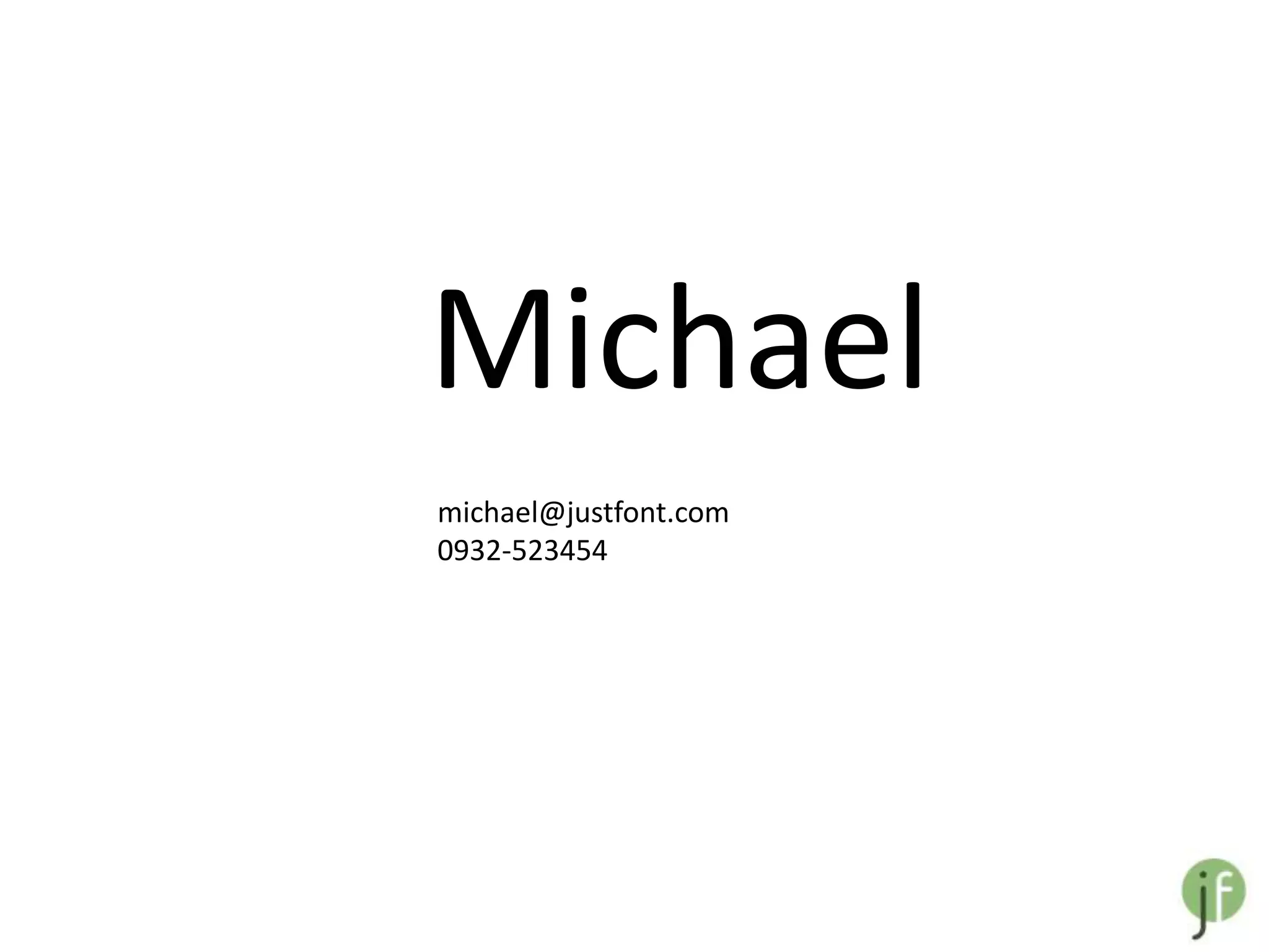 Michael
michael@justfont.com
0932-523454
 