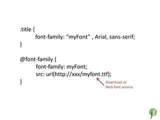 .title {
           font-family: “myFont” , Arial, sans-serif;
}

@font-family {
     font-family: myFont;
     src: url(h...