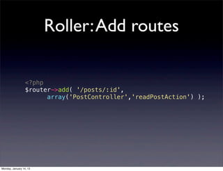 Roller: Add routes

                  <?php
                  $router->add( '/posts/:id',
                        array('P...