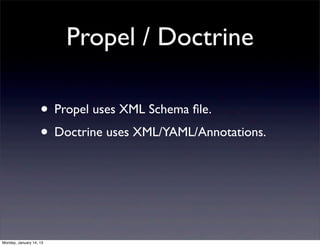Propel / Doctrine

                    • Propel uses XML Schema ﬁle.
                    • Doctrine uses XML/YAML/Annotati...