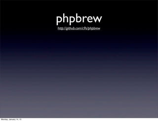 phpbrew
                         http://github.com/c9s/phpbrew




Monday, January 14, 13
 