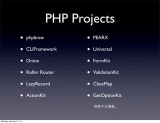 PHP Projects
                    •    phpbrew          •   PEARX

                    •    CLIFramework     •   Universal
...