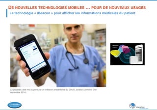 DE NOUVELLES TECHNOLOGIES MOBILES … POUR DE NOUVEAUX USAGES! 
La technologie « iBeacon » pour afficher les informations médicales du patient 
 