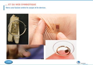 … ET DU WEB SYMBIOTIQUE! 
Vers une fusion entre le corps et le device. 
 