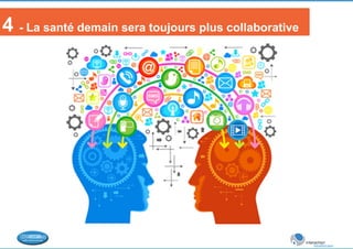 4 - La santé demain sera toujours plus collaborative 
 