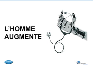 L’HOMME 
AUGMENTE 
 