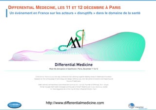 DIFFERENTIAL MEDECINE, LES 11 ET 12 DÉCEMBRE À PARIS! 
Un événement en France sur les acteurs « disruptifs » dans le domaine de la santé 
http://www.differentialmedicine.com 
 