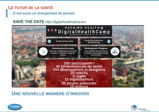 LE FUTUR DE LA SANTÉ! 
…C’est aussi un changement de pensée 
SAVE THE DATE http://digitalhealthcamp.eu/ 
UNE NOUVELLE MANI...