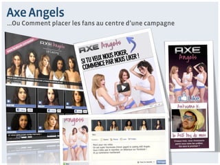 Axe Angels
…Ou Comment placer les fans au centre d’une campagne
 