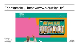 For example… https://www.nieuwlicht.tv/
 
