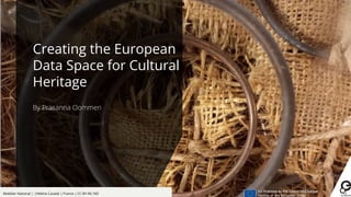Mobilier National | |Hélène Cavalié | France | CC BY-NC-ND
Creating the European
Data Space for Cultural
Heritage
By Prasanna Oommen
 