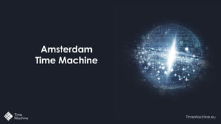 TimeMachine.eu
Amsterdam
Time Machine
 