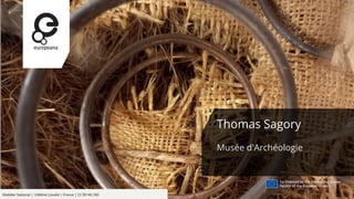 Mobilier National | |Hélène Cavalié | France | CC BY-NC-ND
Thomas Sagory
Musée d'Archéologie
 