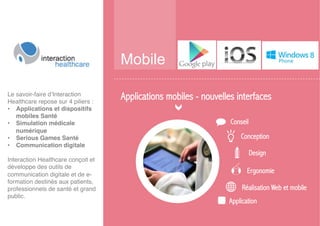 Mobile
Conseil
Conception
Design
Ergonomie
Réalisation Web et mobile
Application
Applications mobiles - nouvelles interfac...