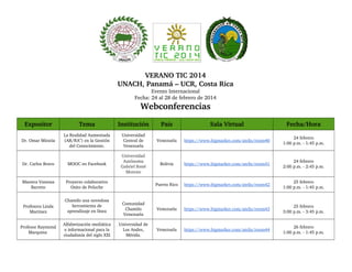  

VERANO TIC 2014
UNACH, Panamá – UCR, Costa Rica
Evento Internacional
Fecha: 24 al 28 de febrero de 2014

Agenda de Webconferencias

 