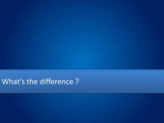 What’s the difference ?
