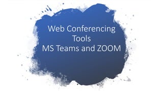 Web Conferencing
Tools
MS Teams and ZOOM
 