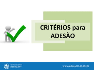 CRITÉRIOS para
ADESÃO
 