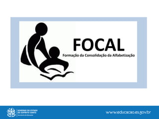 FOCALFormação da Consolidação da Alfabetização
 