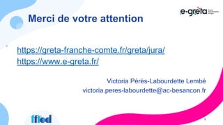Merci de votre attention
https://greta-franche-comte.fr/greta/jura/
https://www.e-greta.fr/
Victoria Pérès-Labourdette Lem...