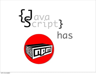 {Java
                 Script}
                      has


13年1月14⽇日星期⼀一
 