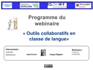 « Outils collaboratifs en
classe de langue»
Modérateur :
Laurent
CARLIER
 